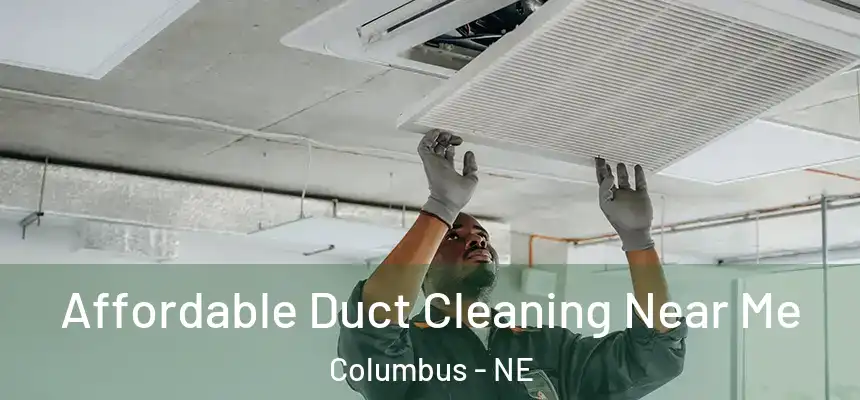 Affordable Duct Cleaning Near Me Columbus - NE