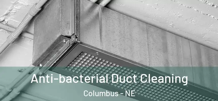 Anti-bacterial Duct Cleaning Columbus - NE