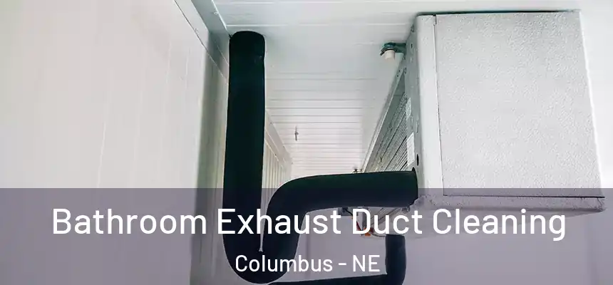 Bathroom Exhaust Duct Cleaning Columbus - NE