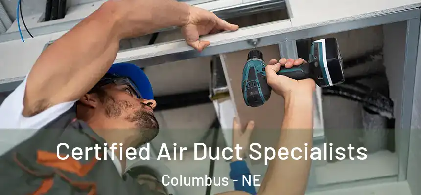 Certified Air Duct Specialists Columbus - NE