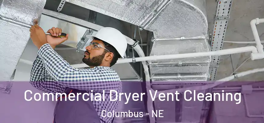 Commercial Dryer Vent Cleaning Columbus - NE