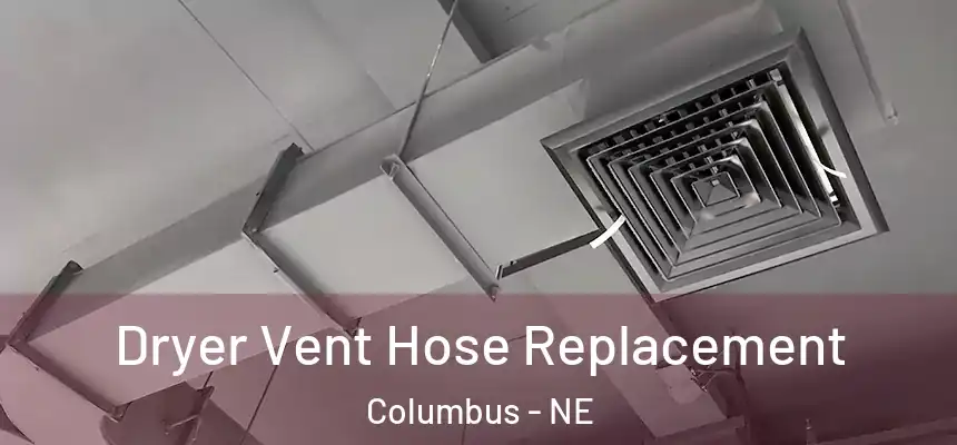  Dryer Vent Hose Replacement Columbus - NE