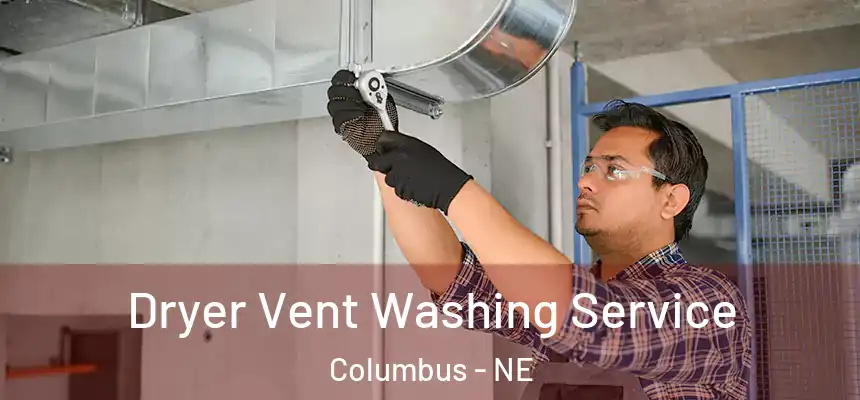 Dryer Vent Washing Service Columbus - NE