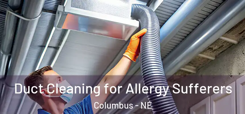  Duct Cleaning for Allergy Sufferers Columbus - NE