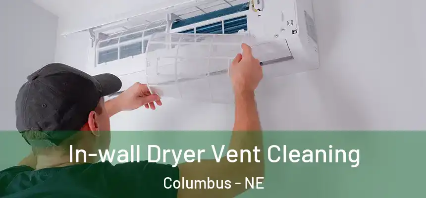In-wall Dryer Vent Cleaning Columbus - NE