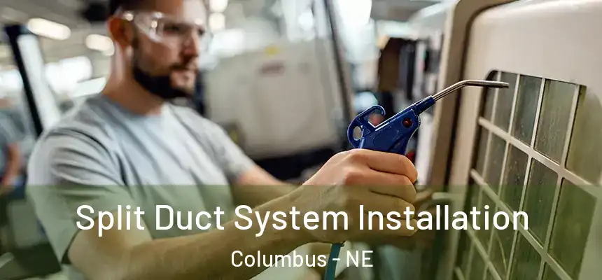 Split Duct System Installation Columbus - NE