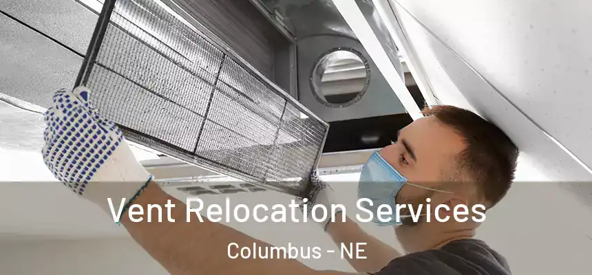 Vent Relocation Services Columbus - NE